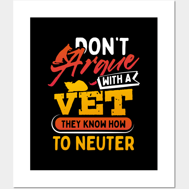 Dont Argue With A Vet They Know How to Neuter Wall Art by uncannysage